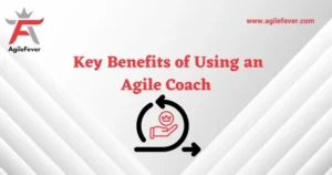 Benefits of Using an Agile Coach