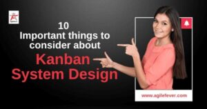 10 Important things to consider about Kanban System Design